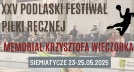  XXV Podlaski Festiwal Piłki Ręcznej – Memoriał Krzy&hellip;