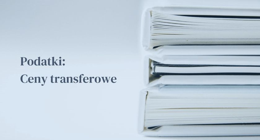 Sporządzanie dokumentacji cen transferowych w 2020 roku – zmiany w przepisach