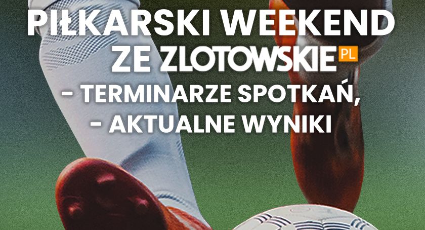 Przed nami piłkarskie emocje na boiskach w regionie