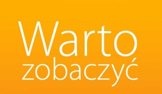 Warto zobaczyć - zapowiedzi kulturalne ważne od 4 do 14 lipca