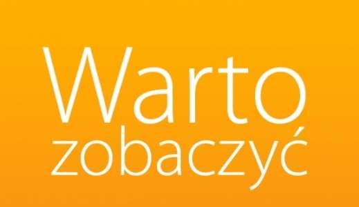 Warto zobaczyć - zapowiedzi kulturalne ważne od 22 do 29 maja
