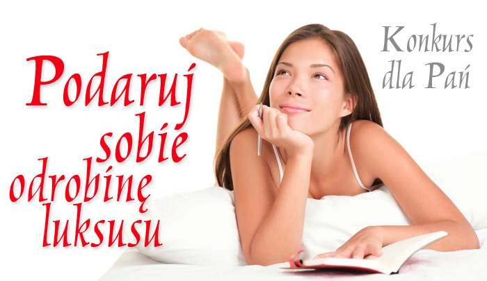 Konkurs dla Pań: Podaruj sobie odrobinę luksusu