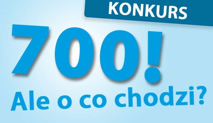 700! Ale o co chodzi?