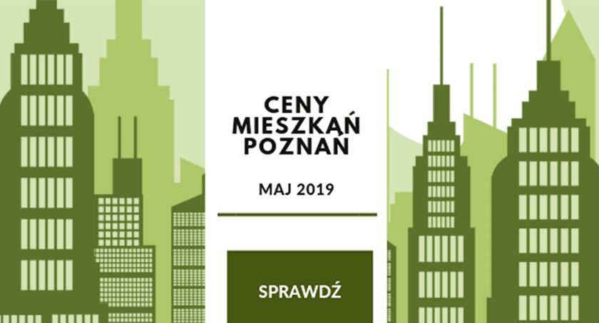 Ceny mieszkań w Poznaniu - analiza cenowa na maj 2019