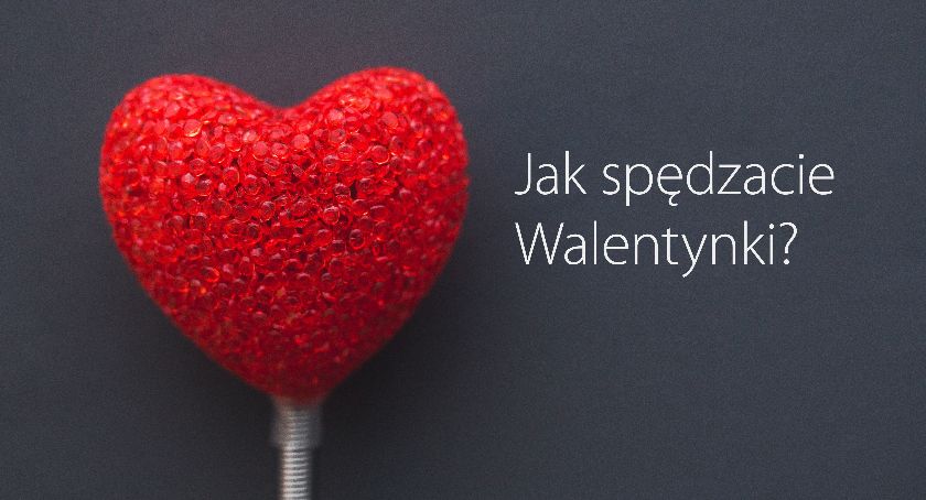 [SONDA] Jak spędzacie walentynki?