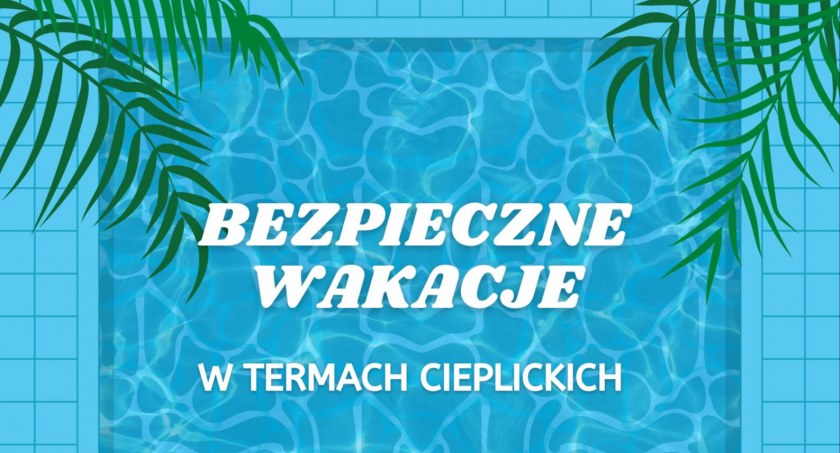 Bezpieczne Wakacje w Termach Cieplickich