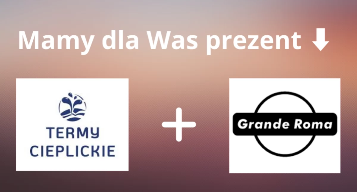 Wizyta w Termach Cieplickich i kolacja w Grande Roma w prezencie od nas dla czytelnika