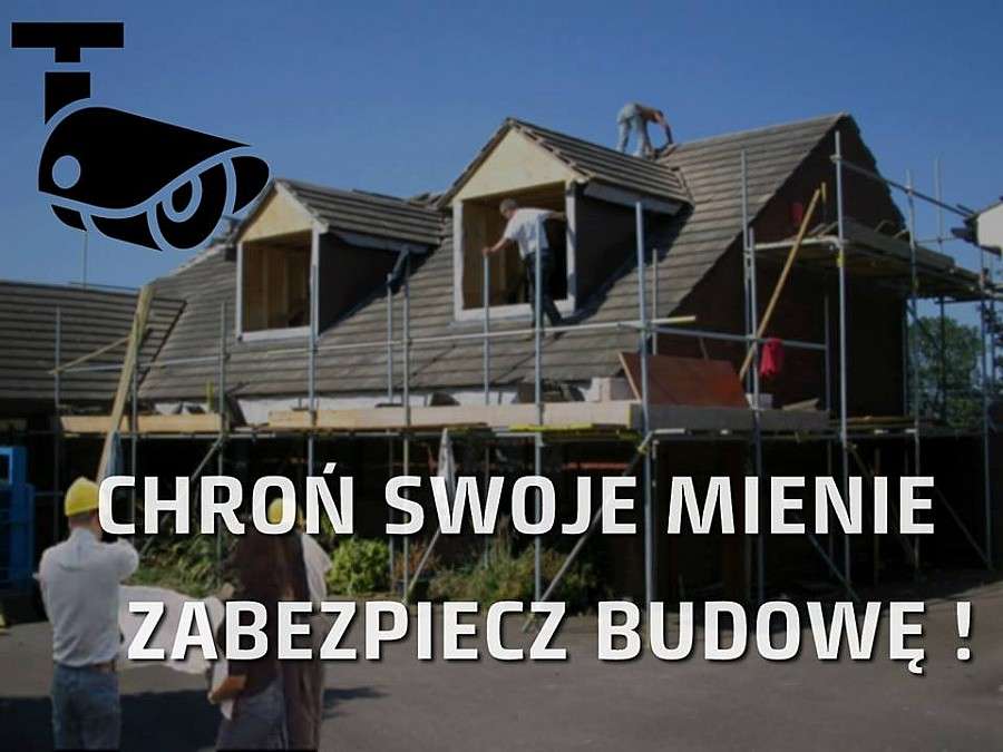 Chroń swoje mienie. Zabezpiecz budowę!