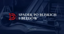 Spadek po bliskich — pięć błędów, które potrafią kos&hellip;