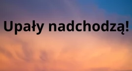 Nadchodzą skrajne upały. Przygotujcie się na żar lej&hellip;
