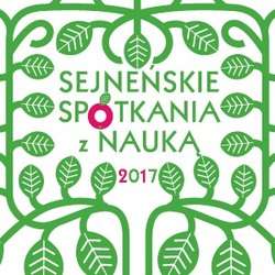 Sejneńskie Spotkania z Nauką 2017