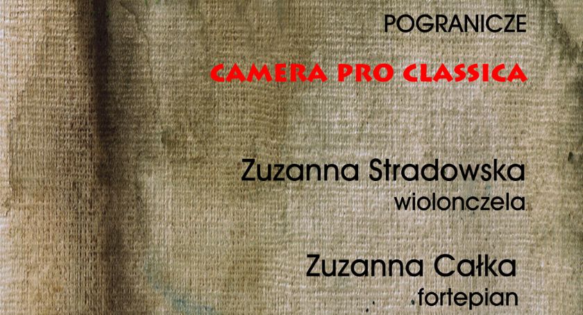Pogranicze zaprasza na koncert z cyklu Camera Pro Classica