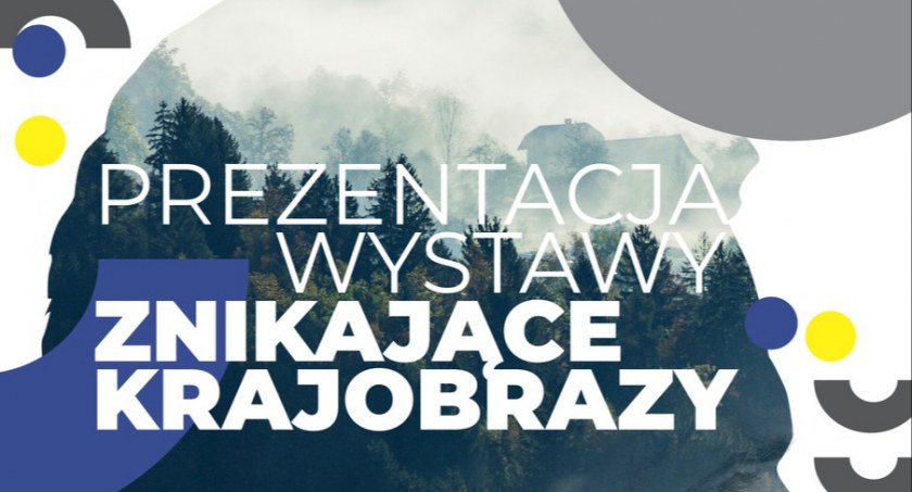 Wystawa pn. „Znikające Krajobrazy”