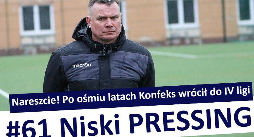 Niski Pressing #61. Nareszcie! Po ośmiu latach Konfeks wrócił do IV ligi