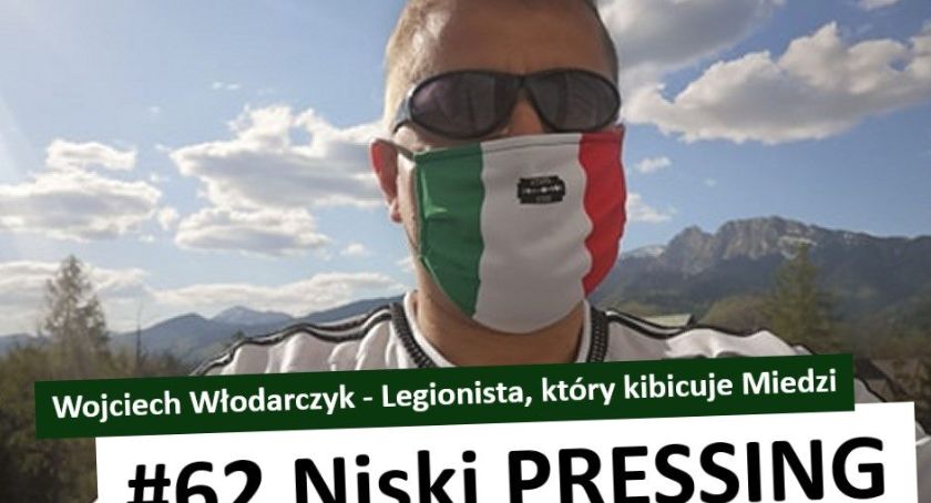 Niski Pressing #62. Wojciech Włodarczyk - Legionista, który kibicuje Miedzi