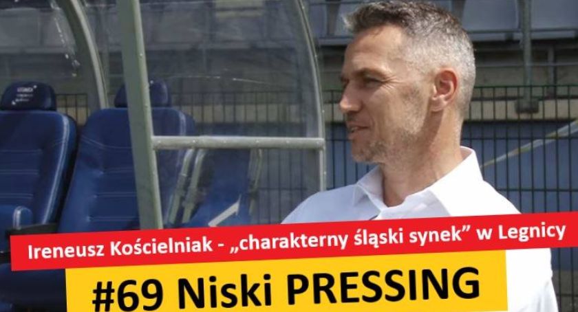 Niski Pressing #69. Ireneusz Kościelniak - „charakterny śląski synek” w Legnicy
