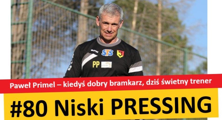 Niski Pressing #80. Paweł Primel – kiedyś dobry bramkarz, dziś świetny trener