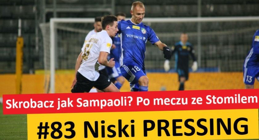 Niski Pressing #83. Skrobacz jak Sampaoli? Po meczu ze Stomilem