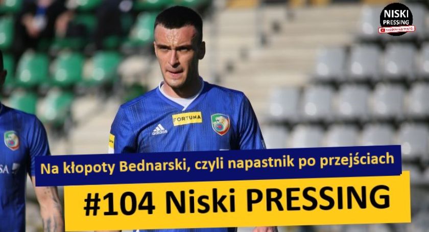Niski Pressing #104. Na kłopoty Bednarski, czyli napastnik po przejściach