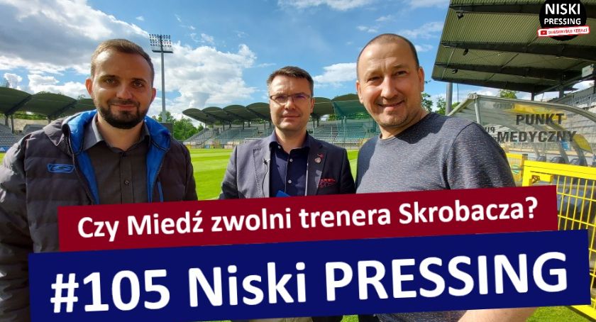 Niski Pressing 105. Czy Miedź Legnica zwolni trenera Jarosława Skrobacza?