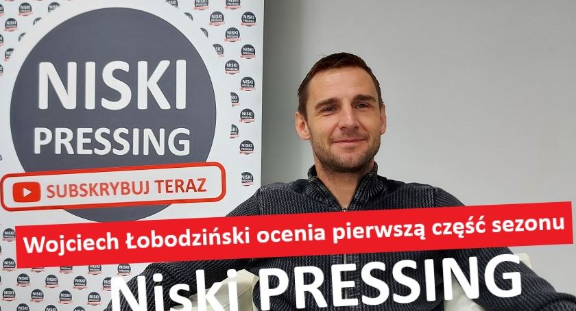 Niski Pressing #128. Wojciech Łobodziński ocenia pierwszą część sezonu [WIDEO]