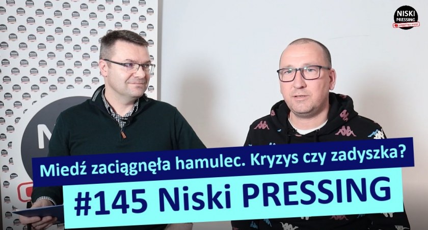 Niski Pressing # 145. Miedź zaciągnęła hamulec. Kryzys czy zadyszka?