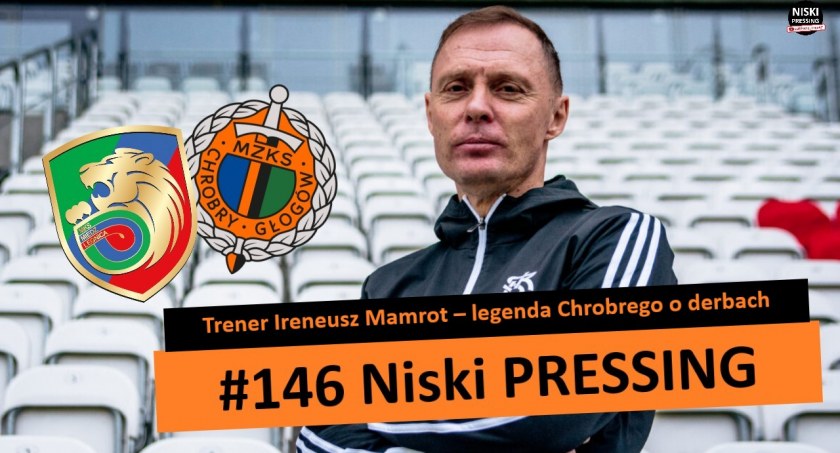 Niski Pressing #146. Trener Ireneusz Mamrot – legenda Chrobrego o derbach