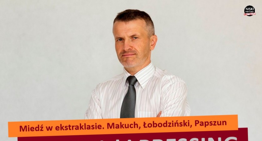 Niski Pressing # 147. Miedź w ekstraklasie. Makuch, Łobodziński, Papszun