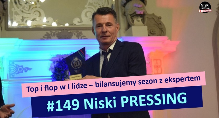 Niski Pressing # 149. Top i flop w I lidze – bilansujemy sezon z ekspertem [WIDEO]