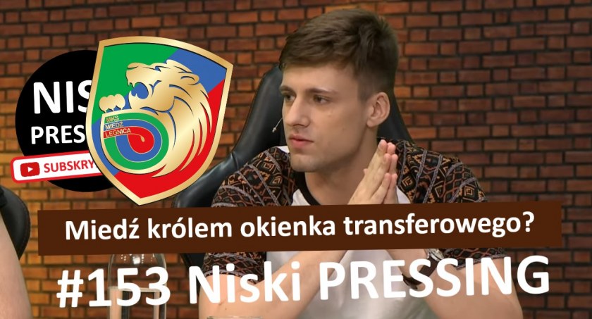 Niski Pressing # 153. Miedź królem okienka transferowego? [WIDEO]