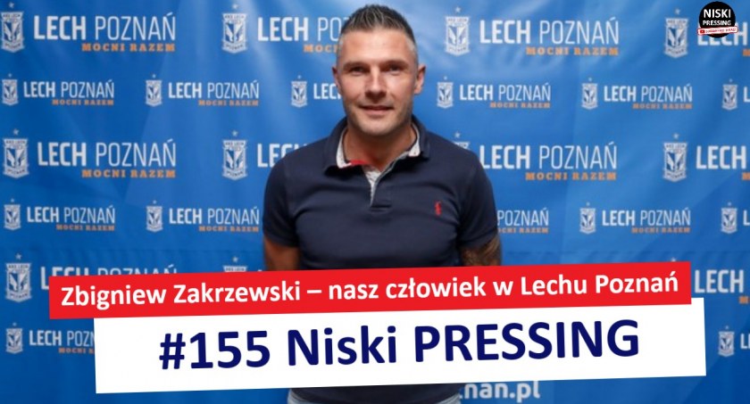Niski Pressing # 155. Zbigniew Zakrzewski – nasz człowiek w Lechu Poznań