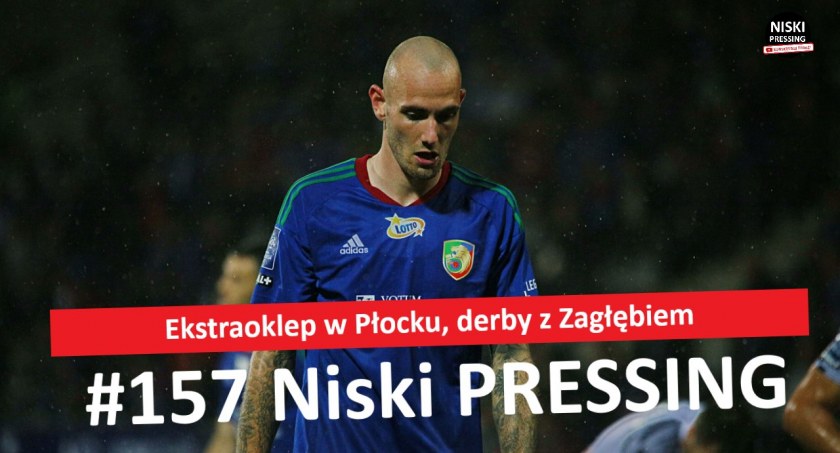 Niski Pressing # 157. Ekstraoklep w Płocku, derby z Zagłębiem [WIDEO]