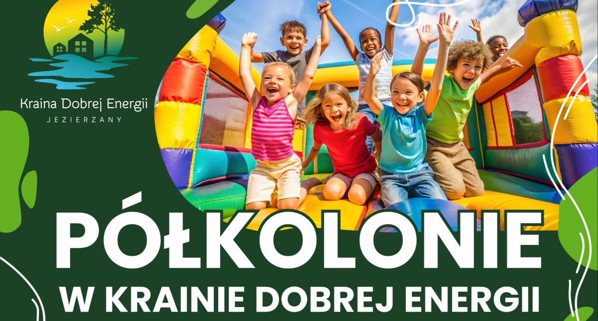 Letnie półkolonie w Krainie Dobrej Energii – wakacje, które dają dzieciom radość, a rodzicom spokój