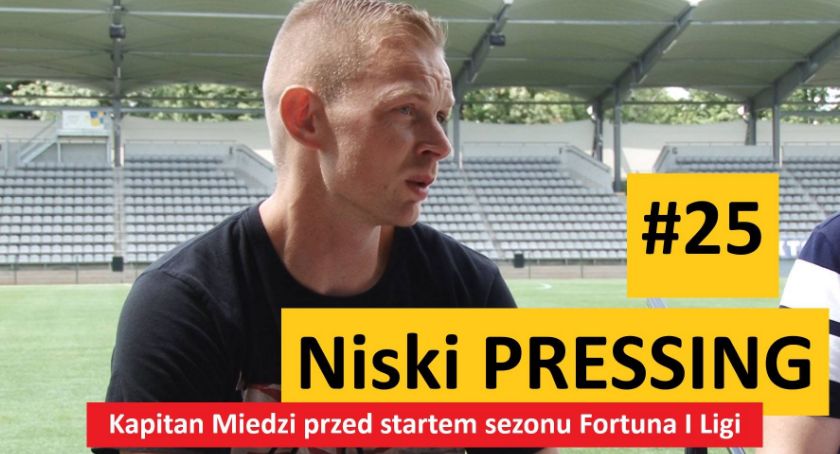 Niski Pressing #25. Kapitan Miedzi przed startem pierwszoligowego sezonu