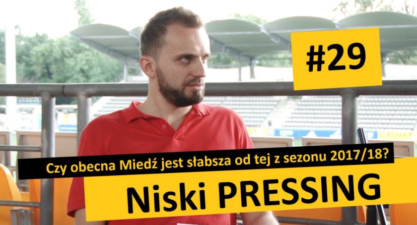 Niski Pressing #29. Czy obecna Miedź jest słabsza od tej z sezonu 2017/18?