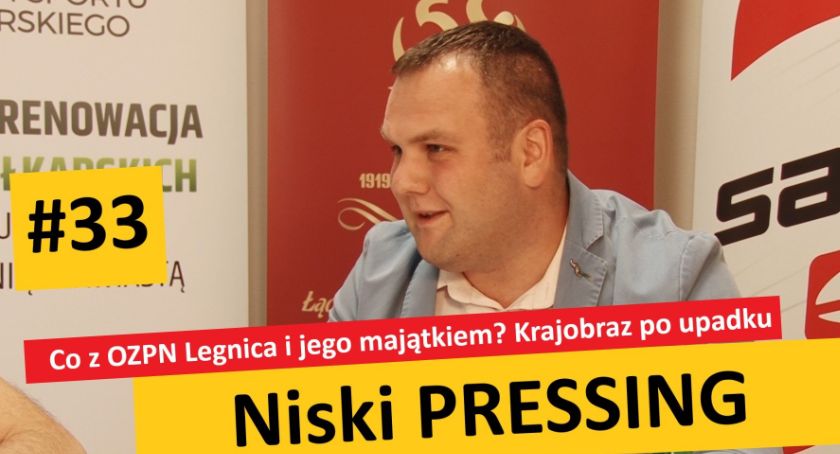Niski Pressing #33. Co z OZPN Legnica i jego majątkiem? Krajobraz po upadku