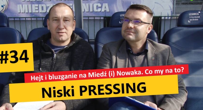 Niski Pressing #34. Hejt i bluzganie na Miedź (i) Nowaka. Co my na to?