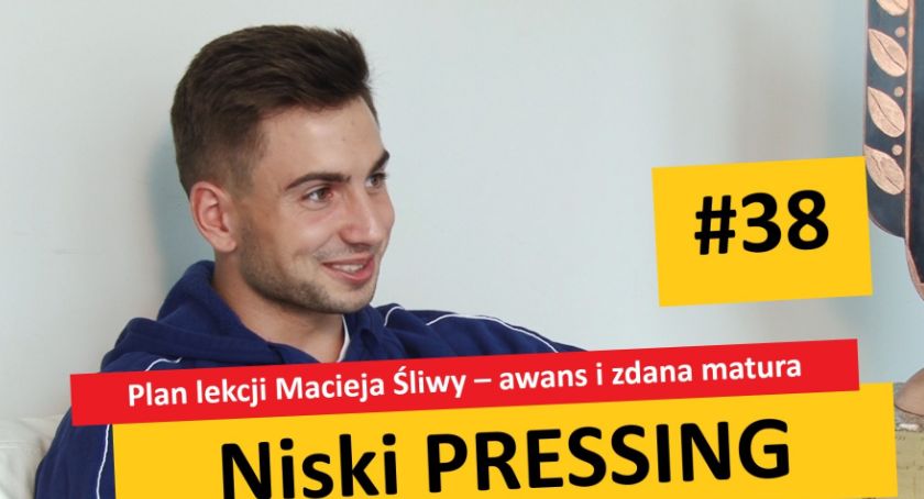 Niski Pressing #38. Plan lekcji Macieja Śliwy – awans i zdana matura