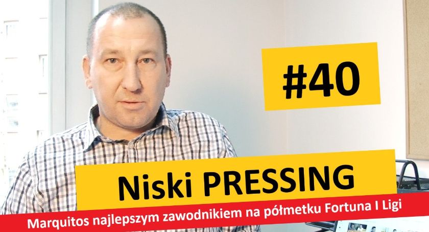 Niski Pressing #40. Marquitos najlepszym zawodnikiem na półmetku Fortuna I Ligi