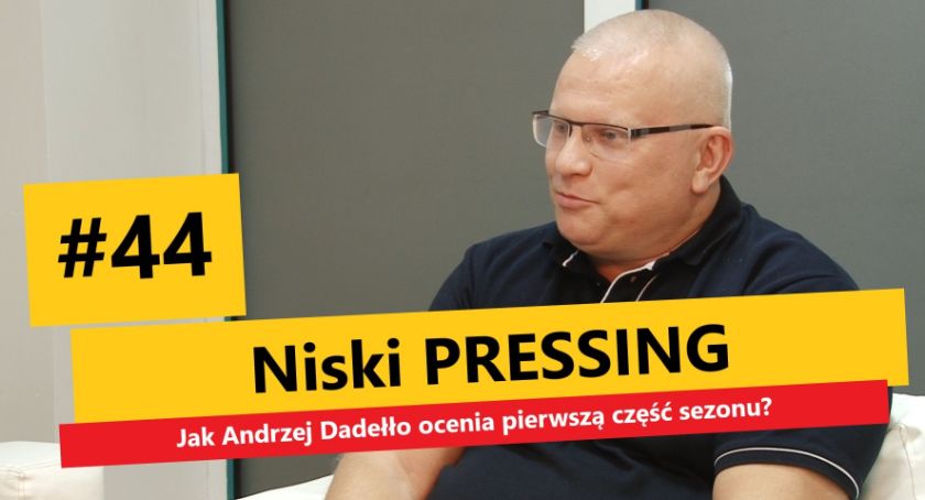 Niski Pressing #44. Jak Andrzej Dadełło ocenia pierwszą część sezonu?