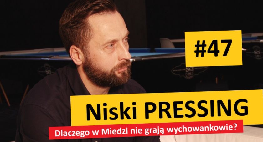 Niski Pressing #47. Dlaczego w Miedzi nie grają wychowankowie?