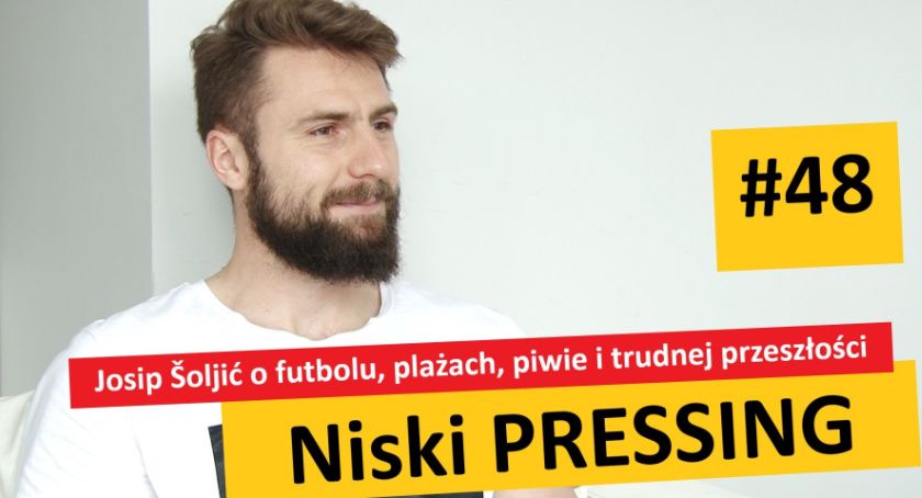 Niski Pressing #48. Šoljić o futbolu, plażach, piwie i trudnej przeszłości