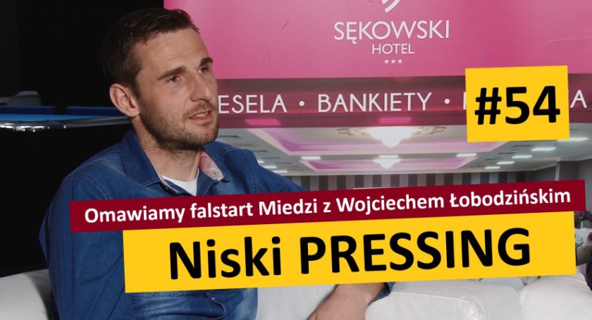 Niski Pressing #54. Z Wojciechem Łobodzińskim o falstarcie Miedzi