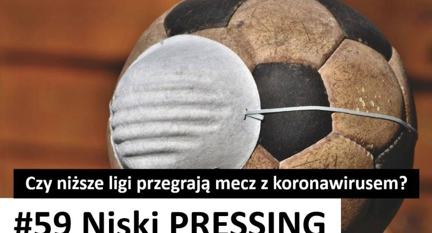 Niski Pressing #59. Czy niższe ligi przegrają mecz z koronawirusem?