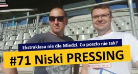 Niski Pressing #71. Ekstraklasa nie dla Miedzi. Co poszło nie tak?