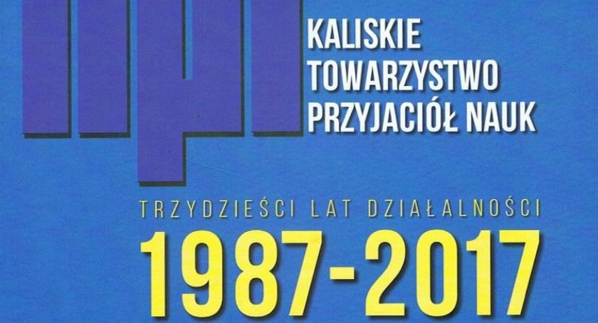 30 lat Kaliskiego Towarzystwa Przyjaciół Nauk