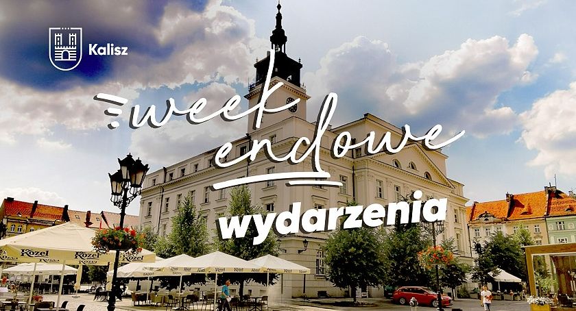 Sprawdź co będzie się działo w weekend w Kaliszu - plan imprez
