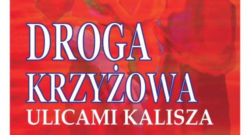 W niedzielę 6 marca ulicami miasta przejdzie Kaliska Droga Krzyżowa