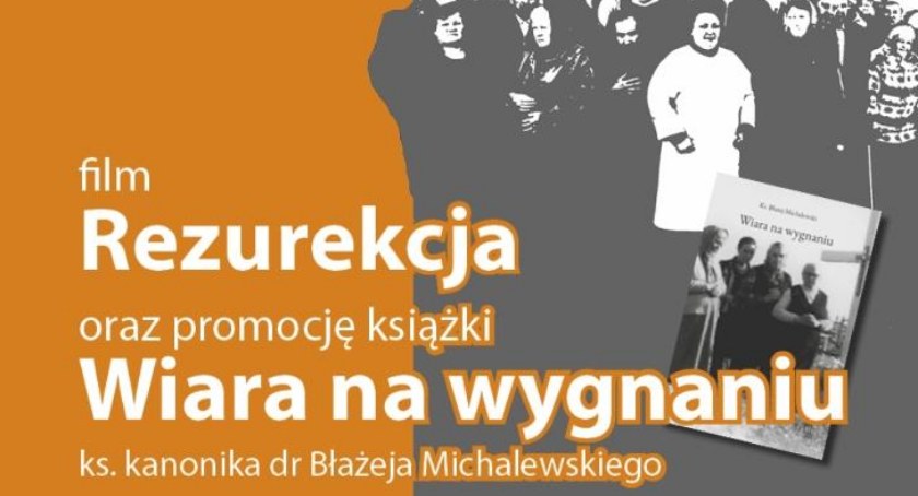 „Wiara na wygnaniu” i „Rezurekcja”– zaproszenie na promocję książki i filmu