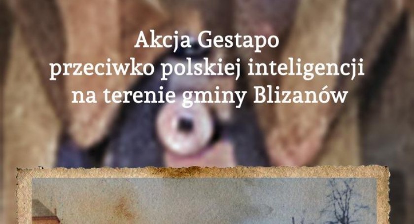 „Akcja Gestapo przeciwko polskiej inteligencji na terenie gminy Blizanów…” – zaproszenie na promocję książki